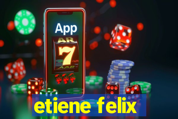 etiene felix
